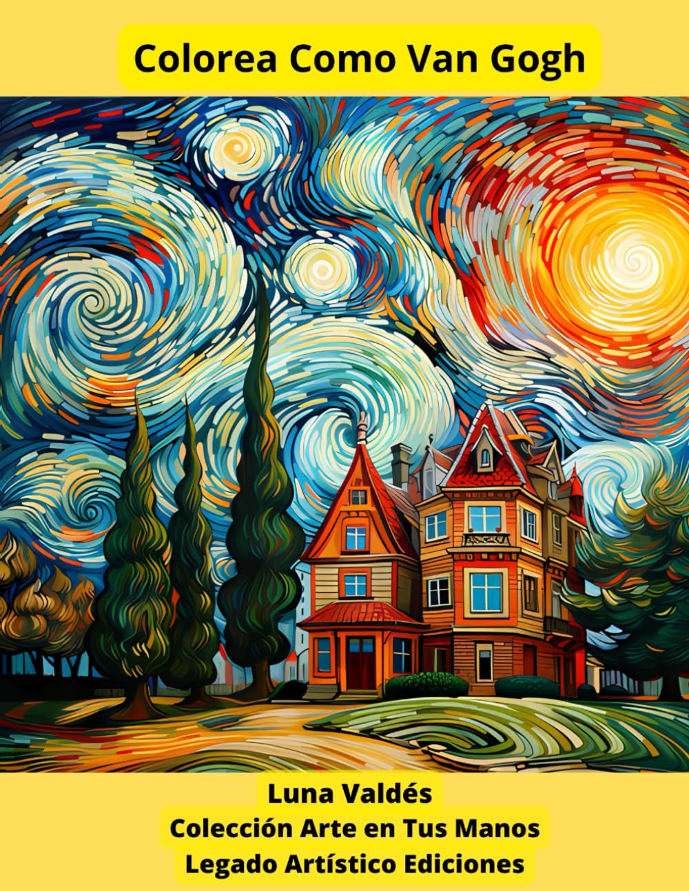 COLOREA COMO VAN GOGH. COLOREA COMO LOS GRANDES PINTORES DE LA HISTORIA DEL ARTE. Libro de colorear para adultos. 50 Láminas para Colorear: Arte en