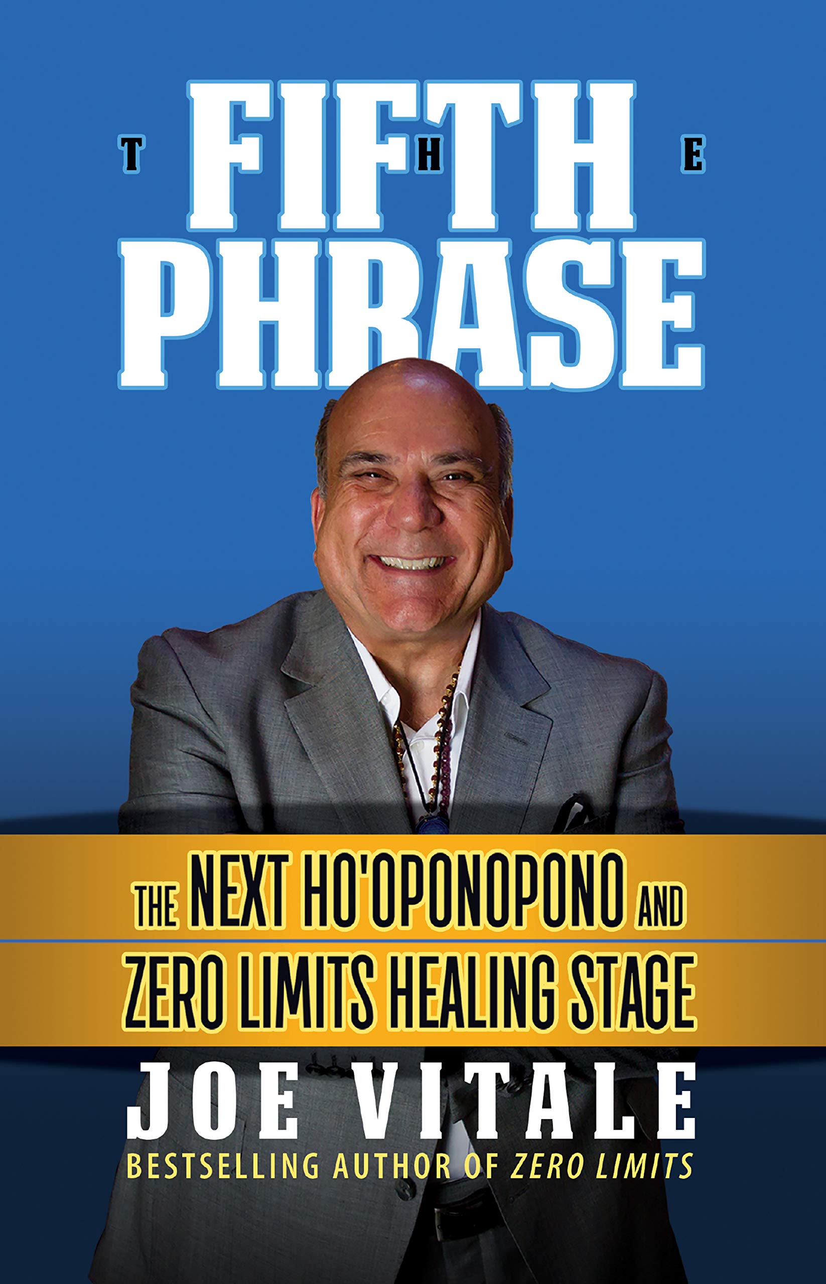 The Fifth Phrase: The Next Hooponopono and Zero Limits Healing Stage, Vitale+-