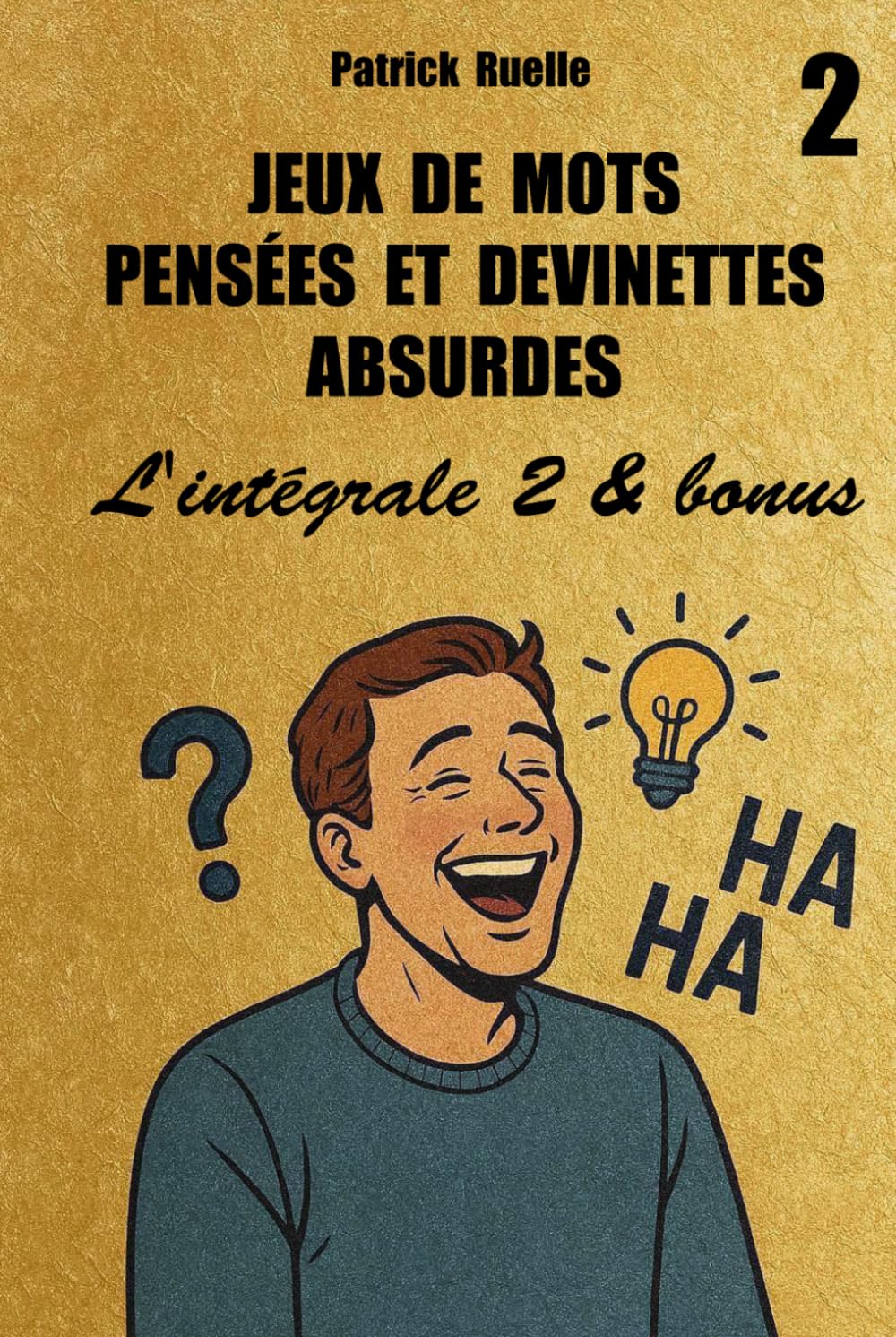 Jeux de mots pensées et devinettes absurdes. L'INTÉGRALE 2 & BONUS