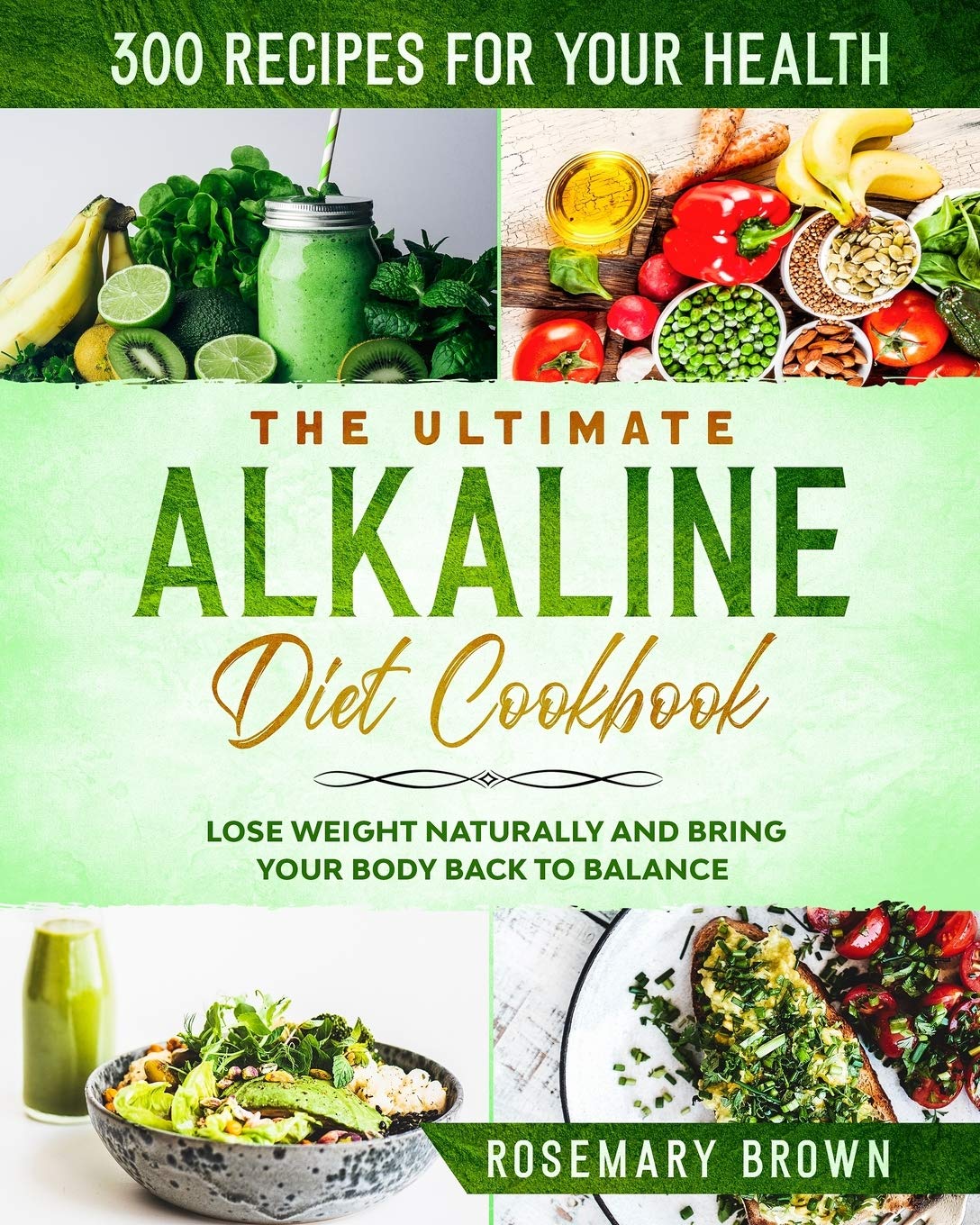 Buy The Ultimate Alkaline Diet Cookbook: 300 Recipes For Your Health, To Lose Weight Naturally And Bring Your Body Back To Balance: 2 — BookShops.in