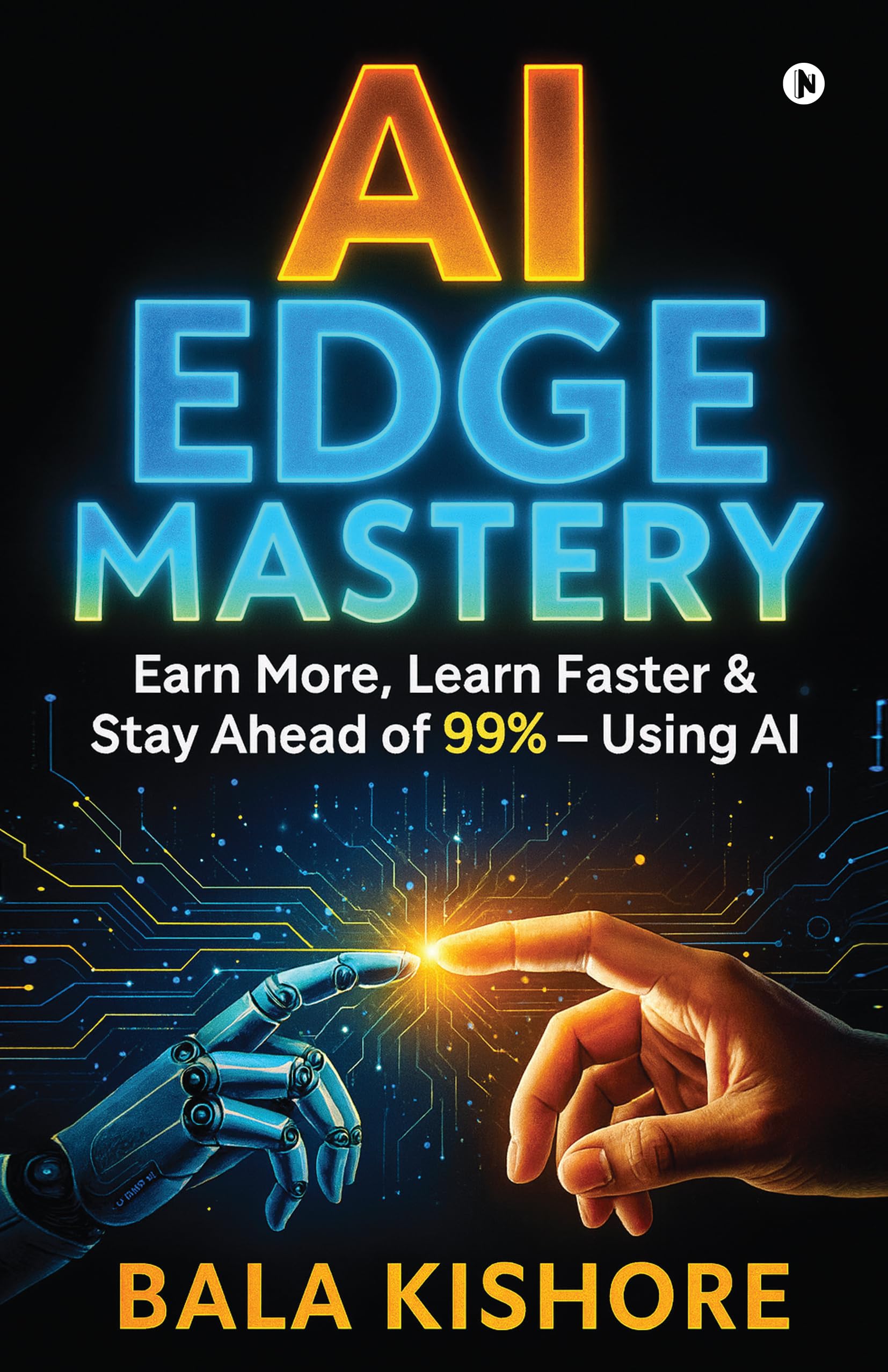 AI EDGE MASTERY: Earn More, Learn Faster & Stay Ahead of 99% — Using AI