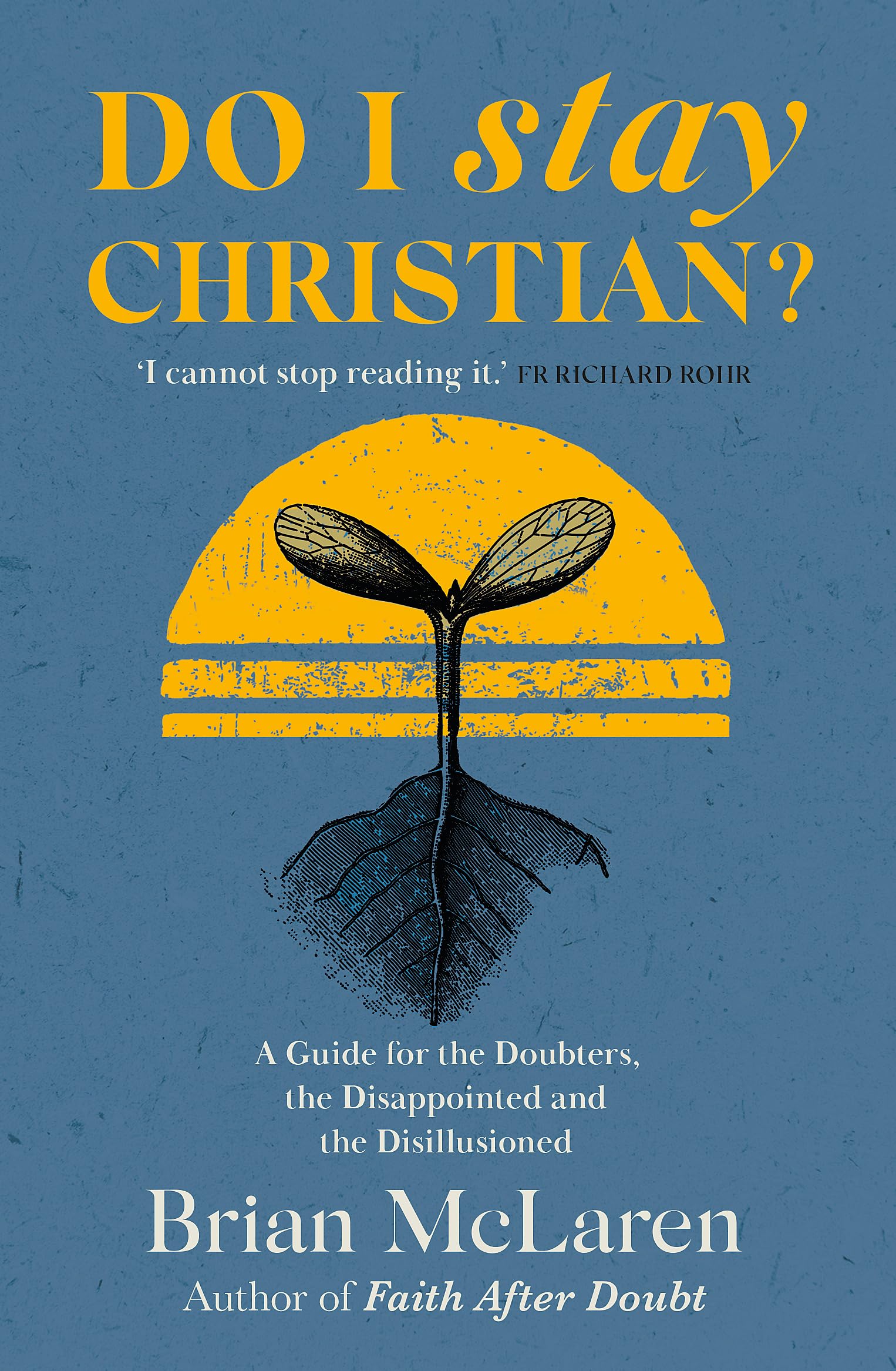 Do I Stay Christian?: A Guide for the Doubters, the Disappointed and the Disillusioned Paperback – 17 Aug. 2023