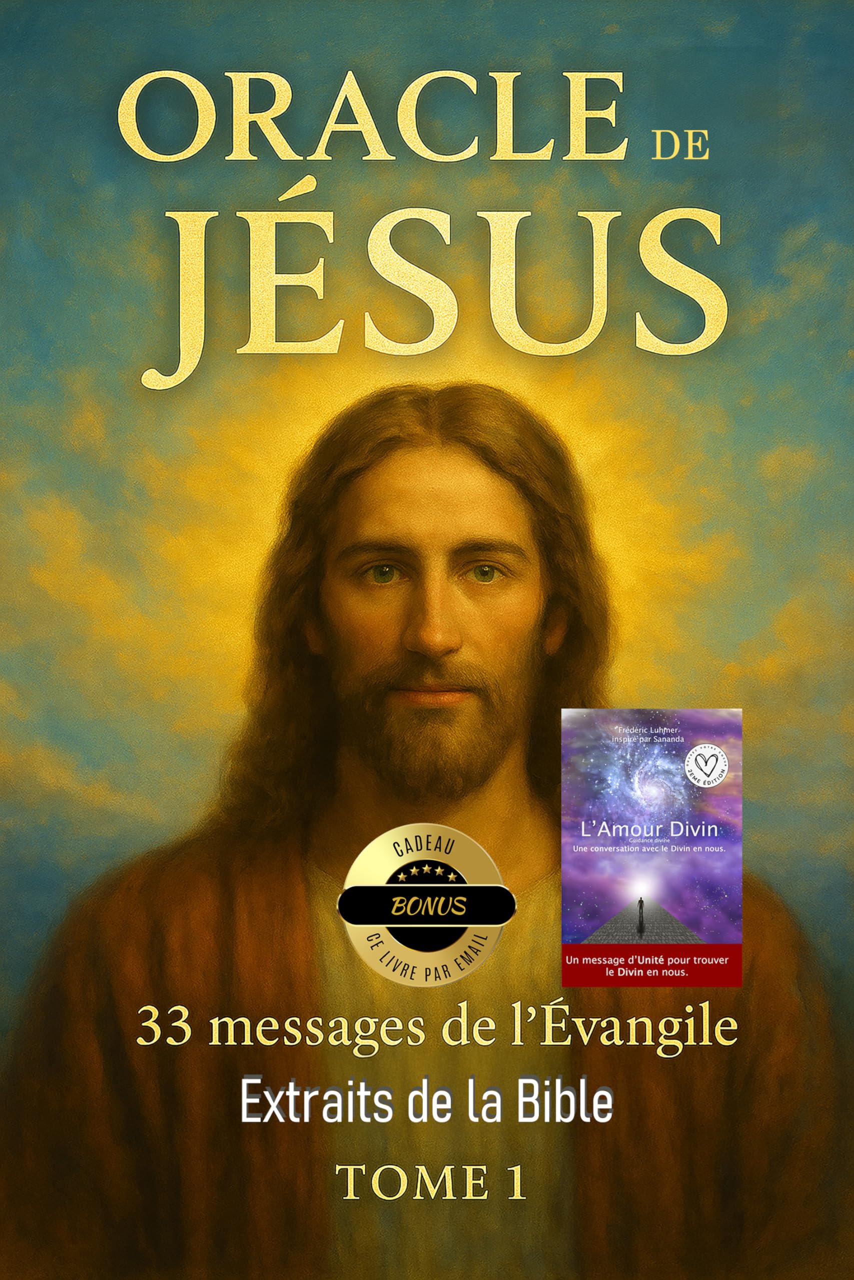 ORACLE DE JÉSUS CHRIST - 33 messages de l'évangiles - Extraits de la Bible Tome 1: Cadeau bonus 1 livre numérique Amour Divin par email