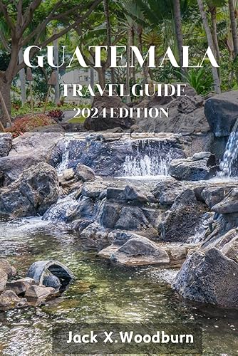 GUATEMALA TRAVEL GUIDE 2024 EDITION: "Mayan Marvels: Journeying through Guatemala's Ancient Ruins and Archaeological Wonders" (Your Companion Guide Series)