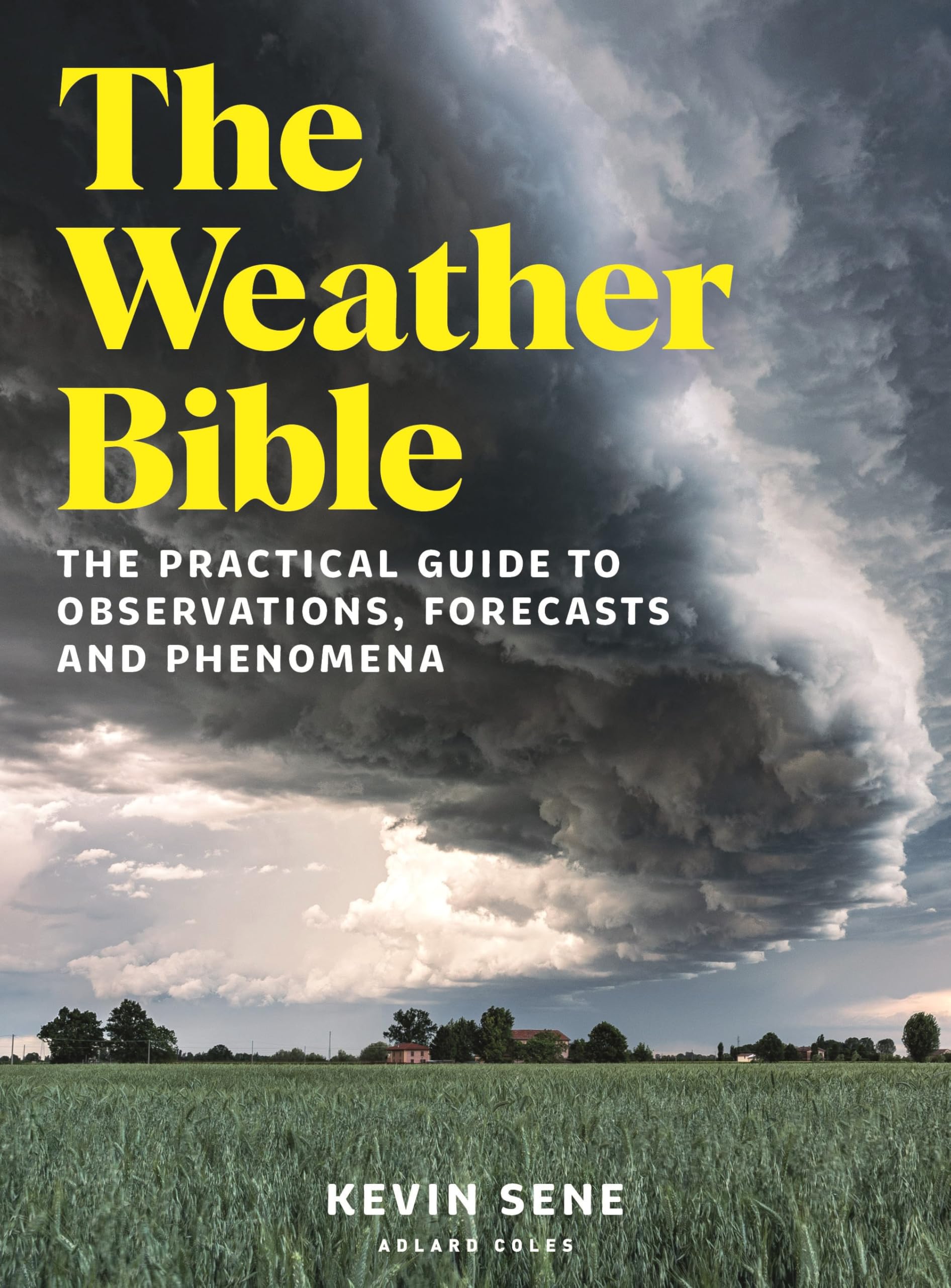 The Weather Bible: The practical guide to observations, forecasts and phenomena