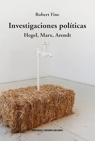 Investigaciones Politicas. Hegel Marx y Arendt