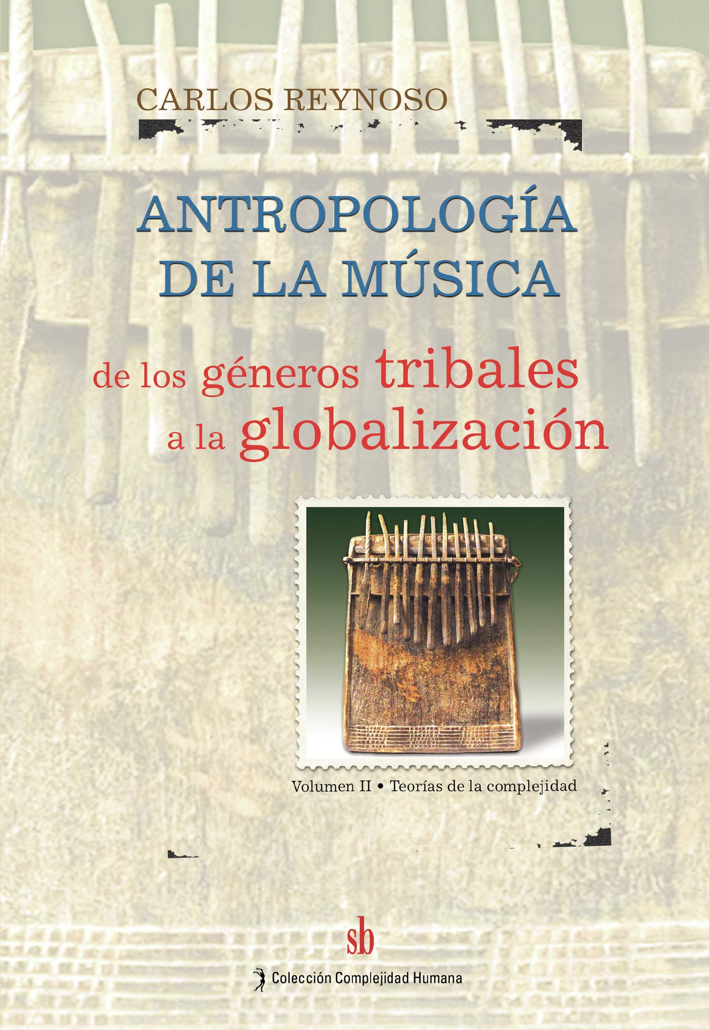 Antropología de la música: de los géneros tribales a la globalización. Volumen 2: Teorías de la complejidad (Spanish Edition)