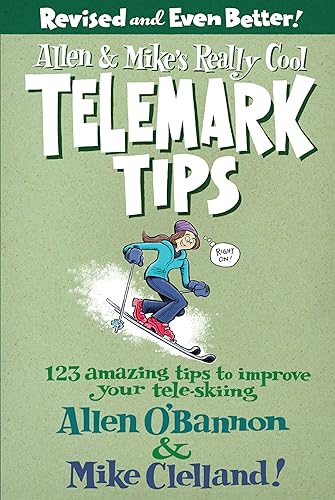 Allen &amp; Mike's Really Cool Telemark Tips, Revised and Even Better!: 123 Amazing Tips To Improve Your Tele-Skiing (Allen &amp; Mike's Series)