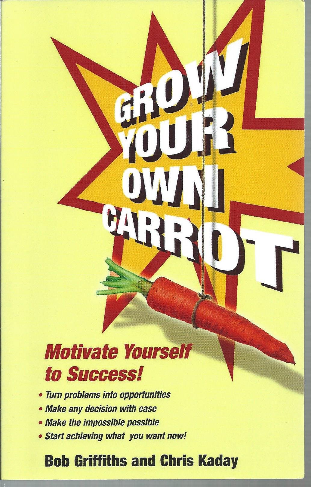 Grow Your Own Carrot: Motivate Yourself to Success