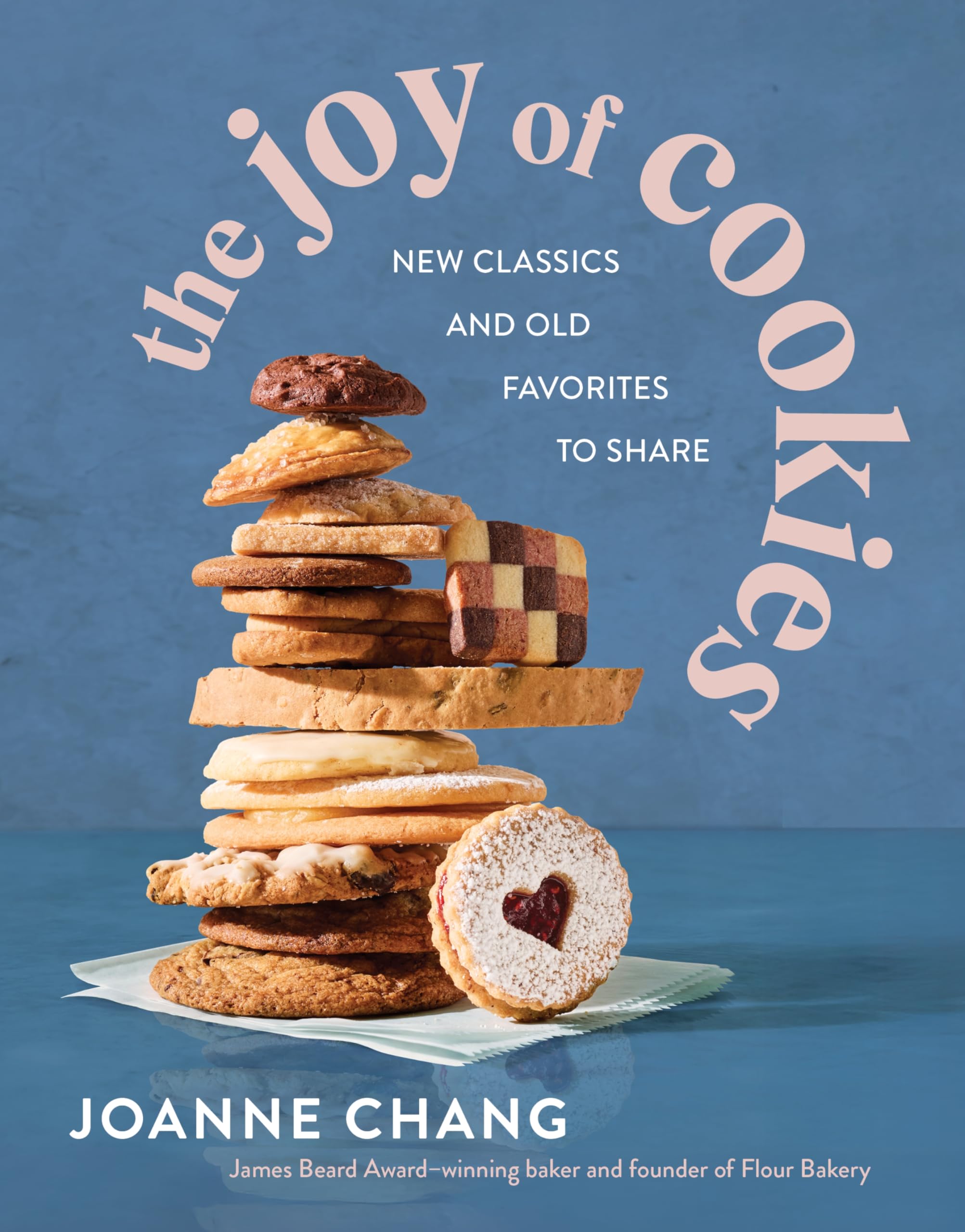 The Joy of Cookies: New Classics and Old Favorites to Share – A Cookbook from James Beard Winner Joanne Chang