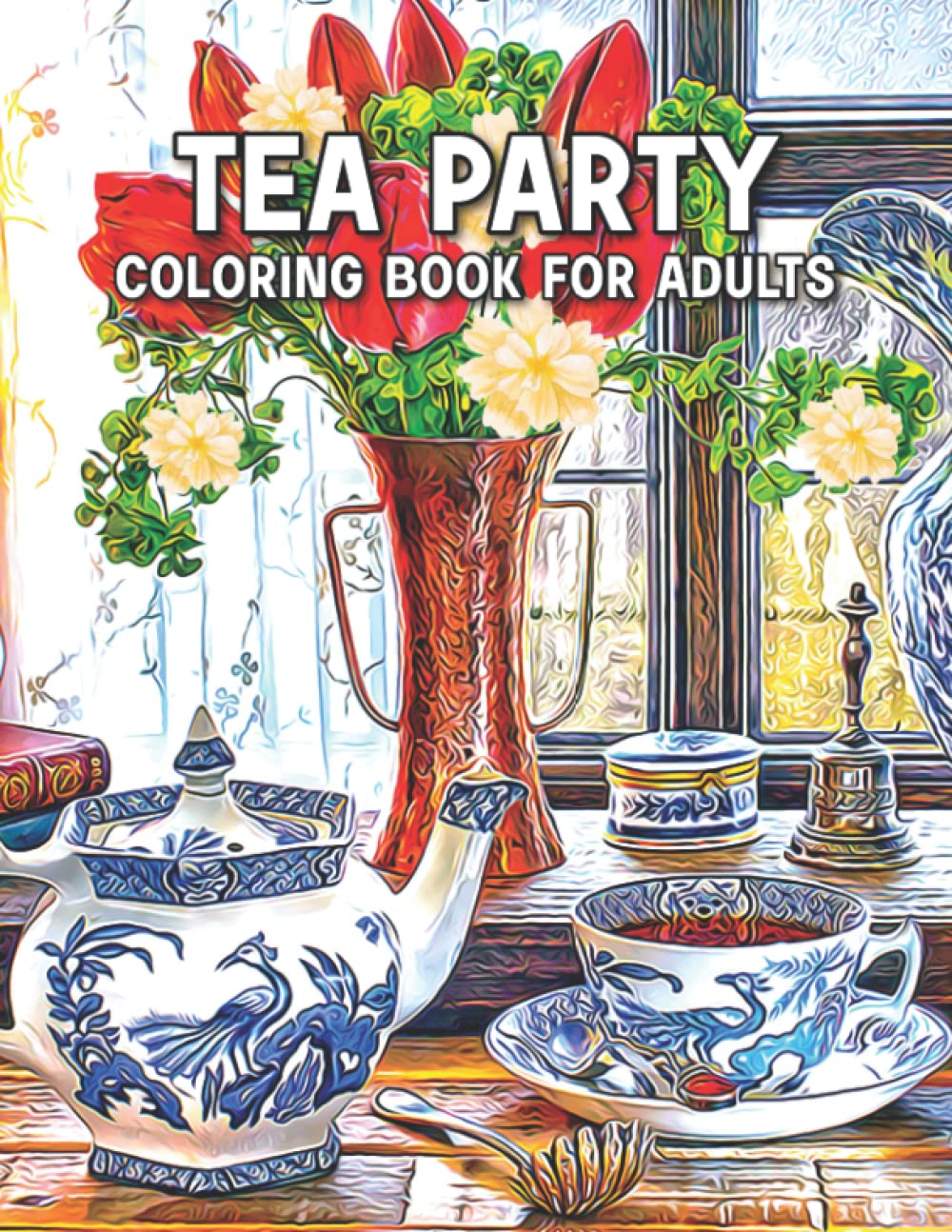 Tea Party Coloring Book: A Coloring Book for Adults Who Love Tea Parties to Color. A Unique ...