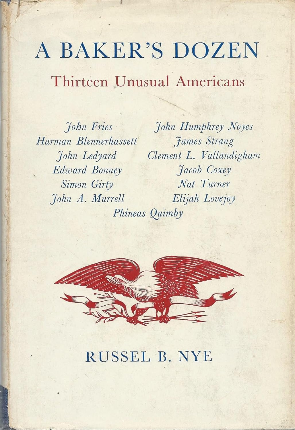 A Bakers Dozen Thirteen Unusual Americans Nye Russel B. Books