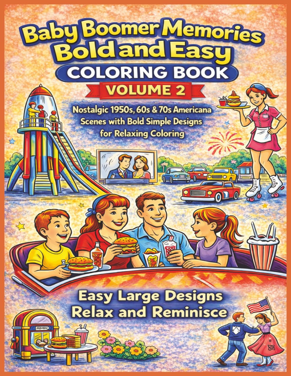 Baby Boomer Memories Bold and Easy Coloring Book Volume 2: Bold & Easy Retro Coloring Pages of 1950s, 60s & 70s Americana – Large Print Nostalgia Scenes for Relaxation, Seniors & Adults