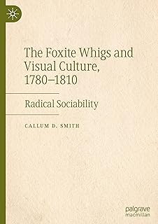 The Foxite Whigs and Visual Culture, 1780-1810: Radical Sociability