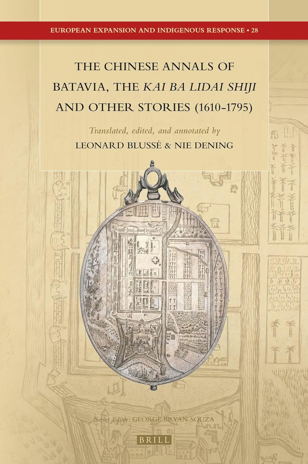 The Chinese Annals of Batavia, the Kai Ba Lidai Shiji and Other Stories (1610-1795) (European Expansion and Indigenous Response, 28)      Hardcover – February 22, 2018