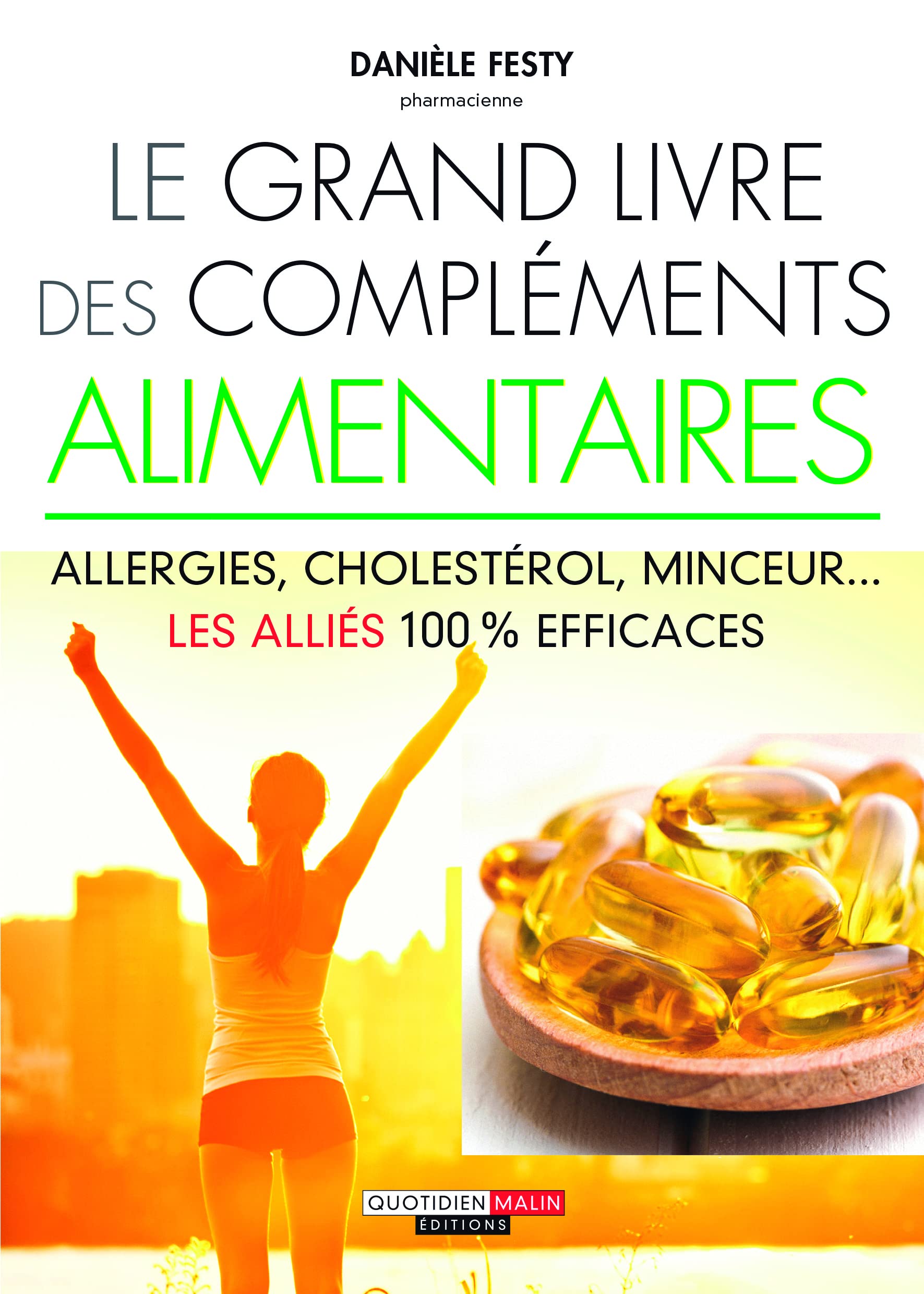 Le grand livre des compléments alimentaires: Allergies, cholestérol, minceur...les alliés 100% efficaces