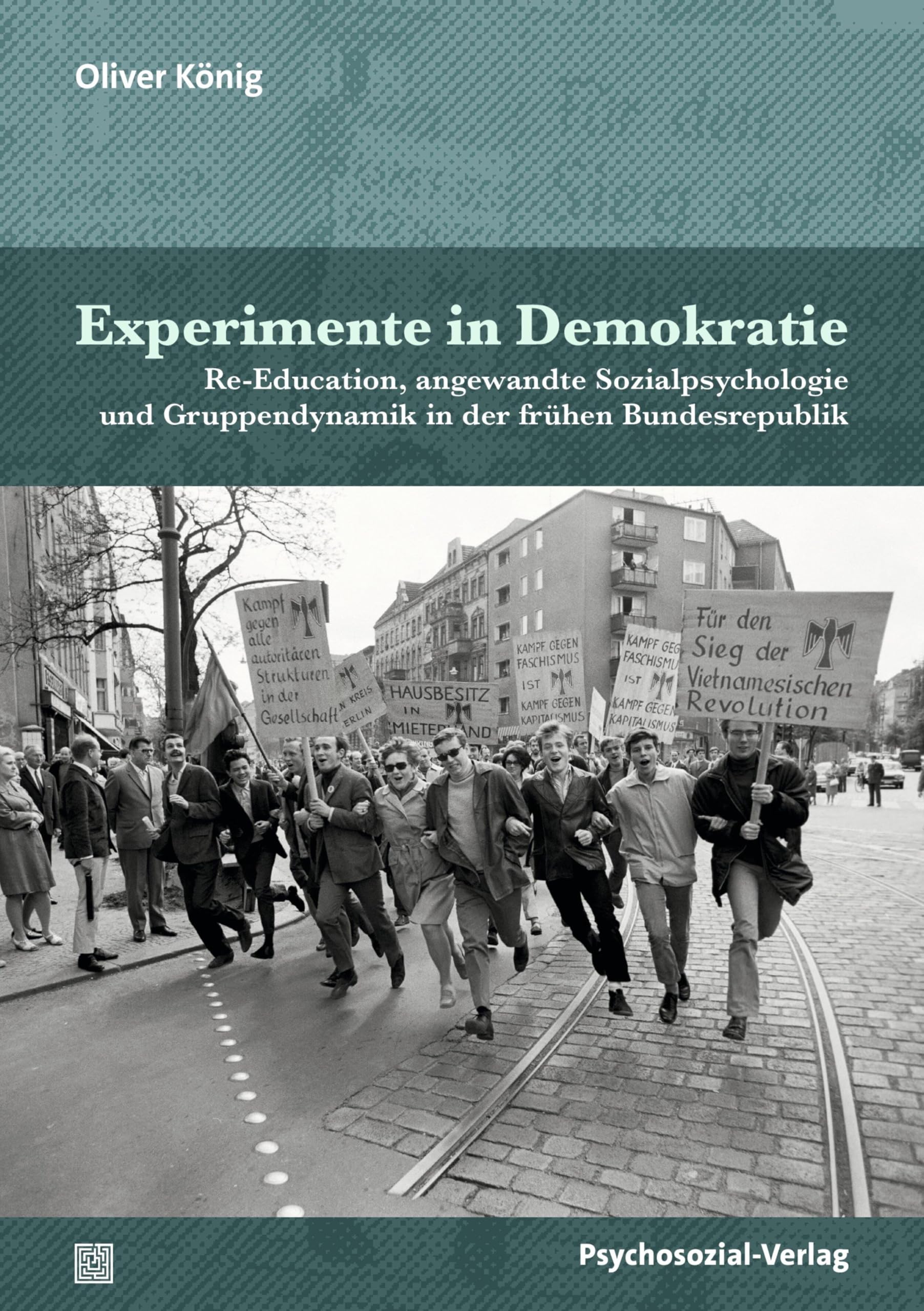Experimente in Demokratie: Re-Education, angewandte Sozialpsychologie und Gruppendynamik in der frühen Bundesrepublik (Psyche und Gesellschaft)