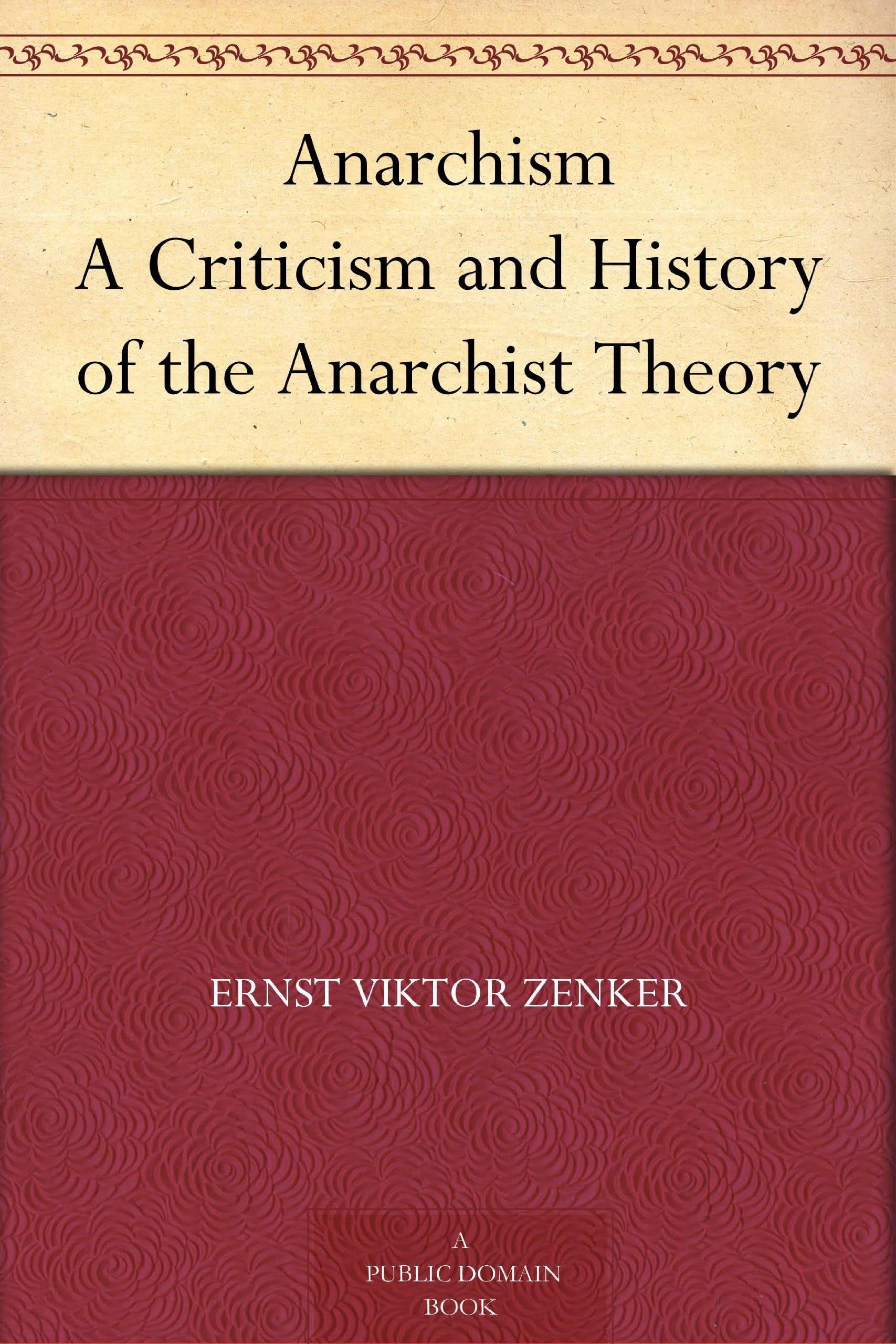 Anarchism: A Criticism and History of the Anarchist Theory