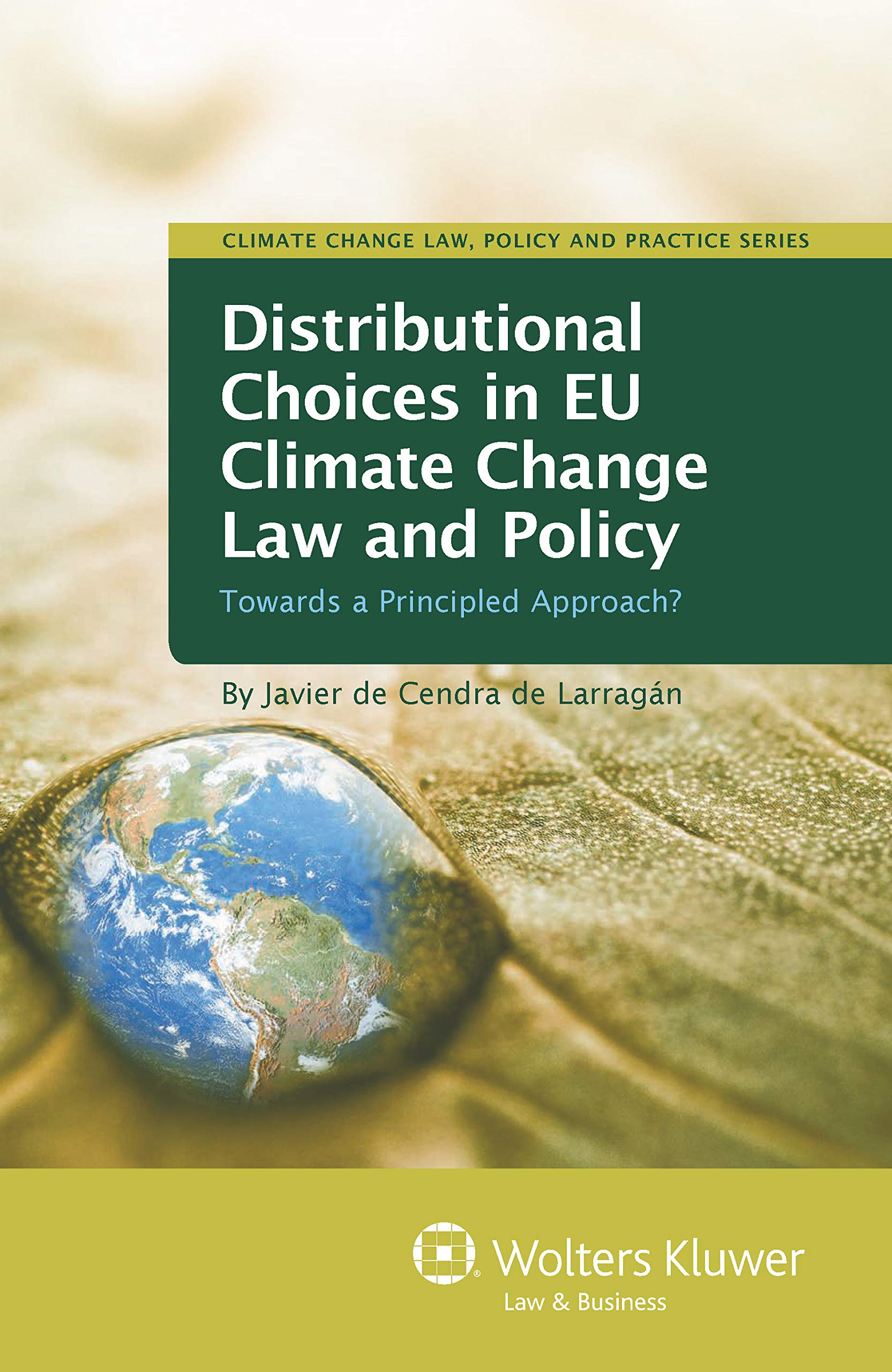 Distributional Choices in EU Climate Change Law and Policy: Towards a Principled Approach? (Climate Change Law, Policy and Practice Book 4)