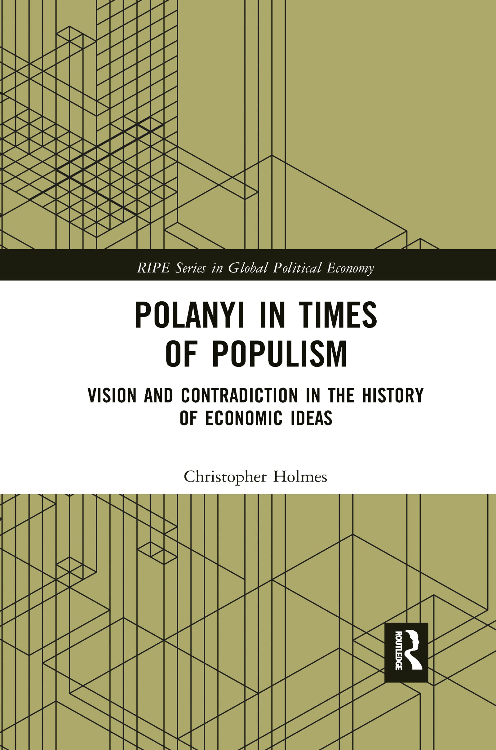 Polanyi in times of populism: Vision and contradiction in the history of economic ideas (RIPE Series in Global Political Economy)