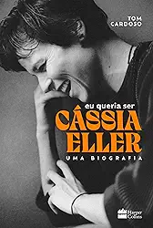 Eu queria ser Cássia Eller: Uma biografia