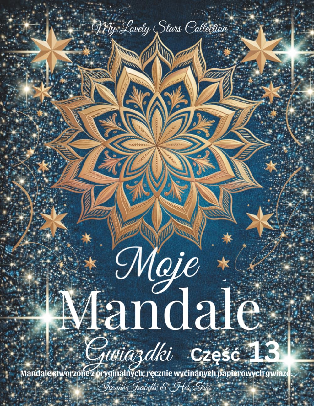 Moje Mandale Gwiazdki- Część 13: Mandale stworzone z oryginalnych, ręcznie wycinanych papierowych gwiazd.