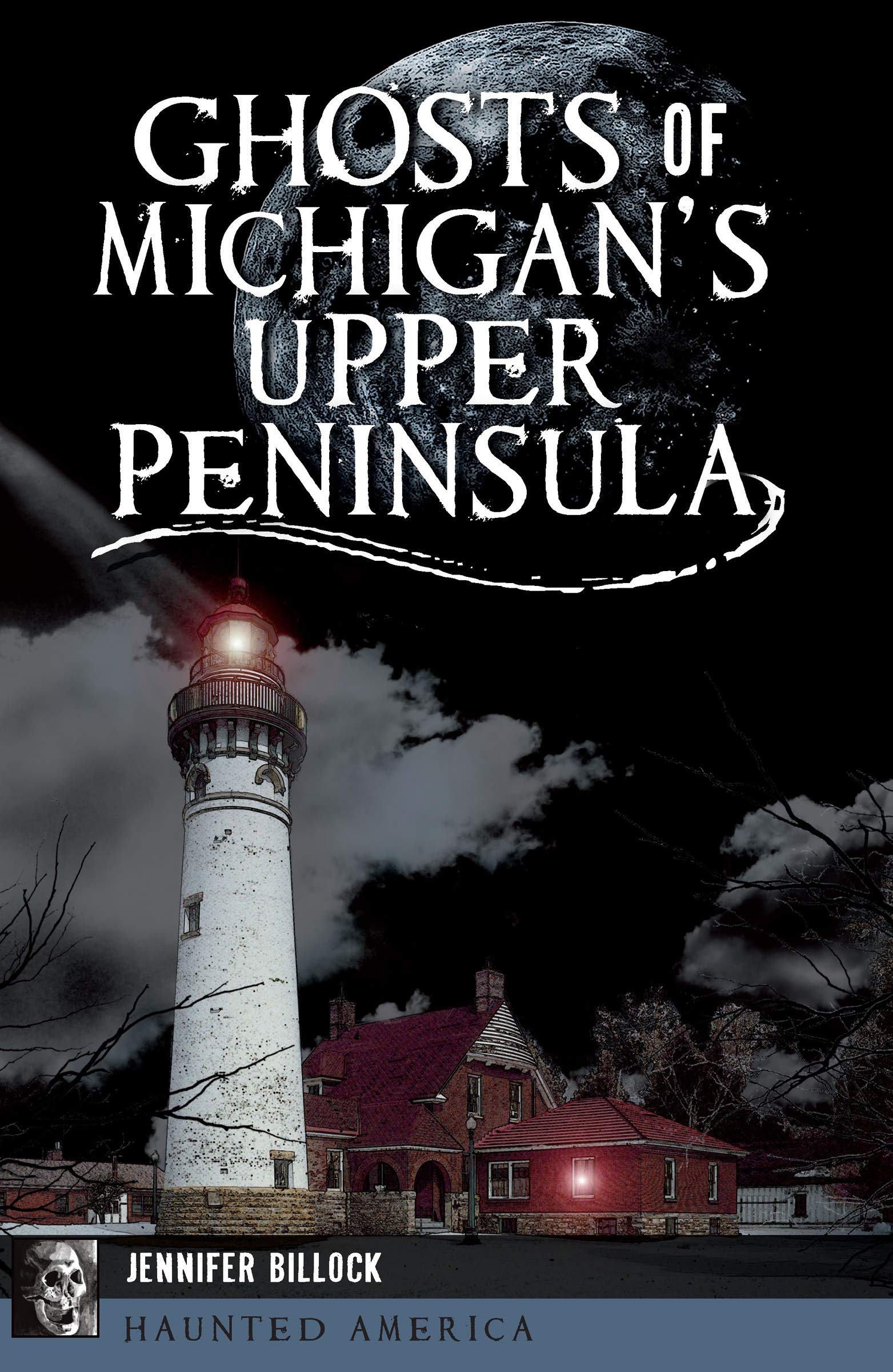 Ghosts of Michigan's Upper Peninsula (Haunted America)