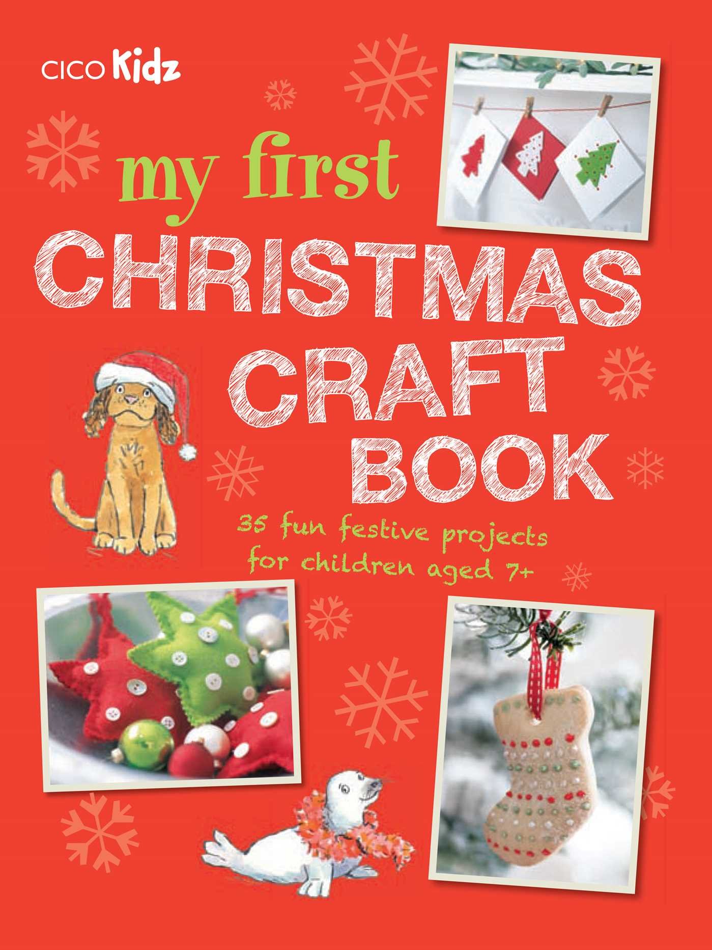 My First Christmas Craft Book: 35 fun festive projects for children aged 7+
