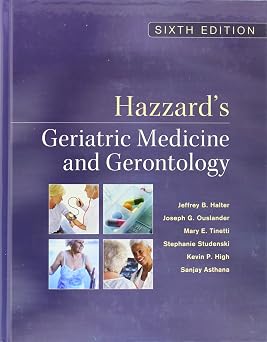 Hazzards Geriatric Medicine and Gerontology, Sixth Edition Principles of Geriatric Medicine & Gerontology