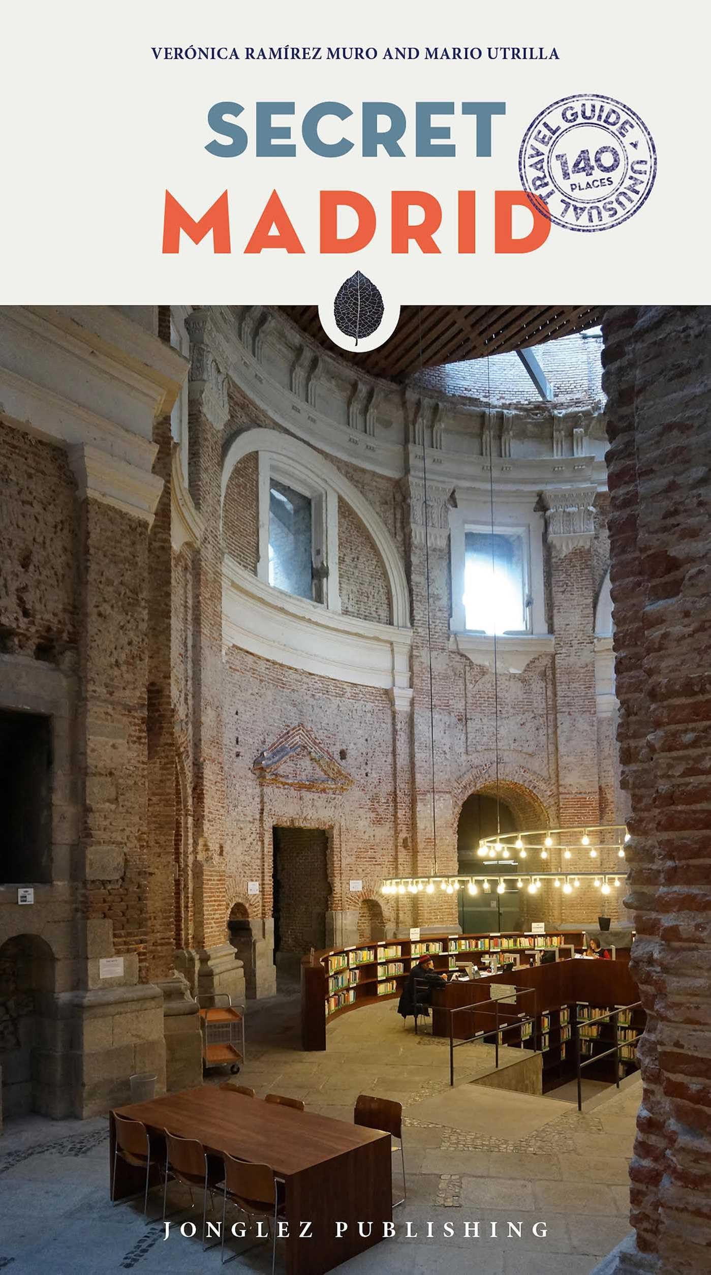 Secret Madrid - an Unusual Guide (Jonglez Secret Travel Guides) (Local Guides by Local People): A guide to the unusual and unfamiliar (Jonglez Secret Guides)