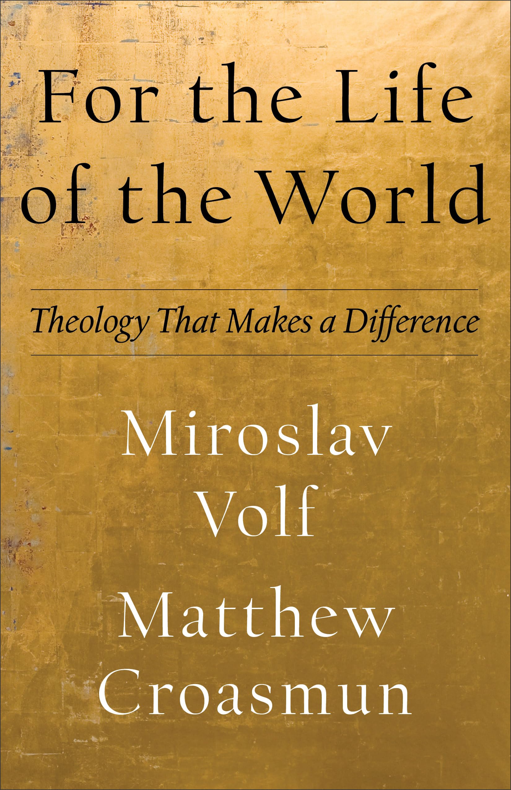 For the Life of the World: Theology That Makes a Difference (Theology for the Life of the World)
