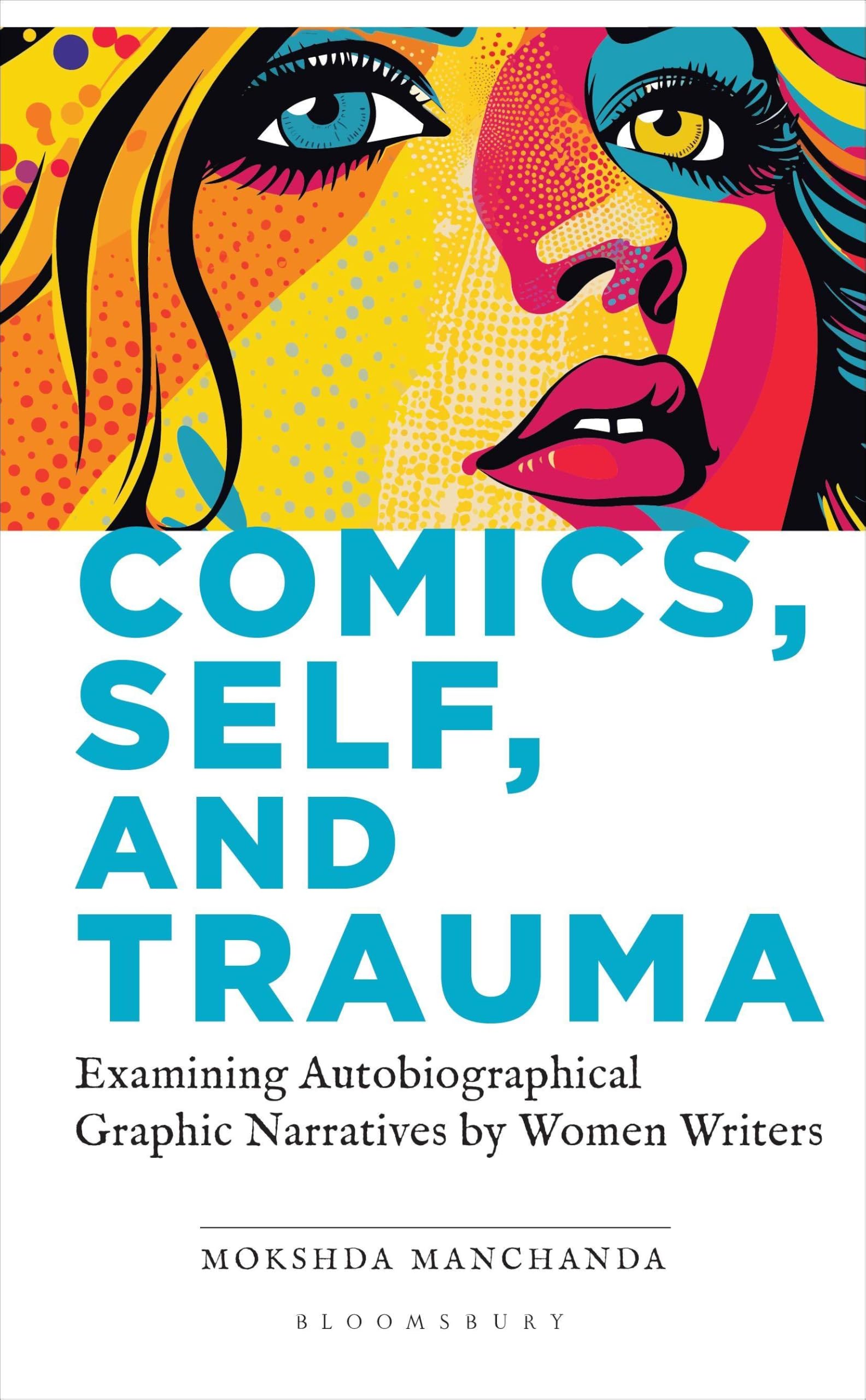 Comics, Self, and Trauma: Examining Autobiographical Graphic Narratives by Women Writers