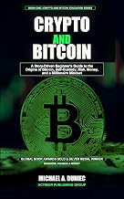 Crypto and Bitcoin: A Story-Driven Beginner's Guide to the Origins of Bitcoin, Self-Custody, Risk, Money, and a Millionaire Mindset (Crypto and Bitcoi