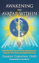 Awakening the Avatar Within: A Roadmap to Uncover Your Superpowers, Upgrade Your Body and Uplift Humanity