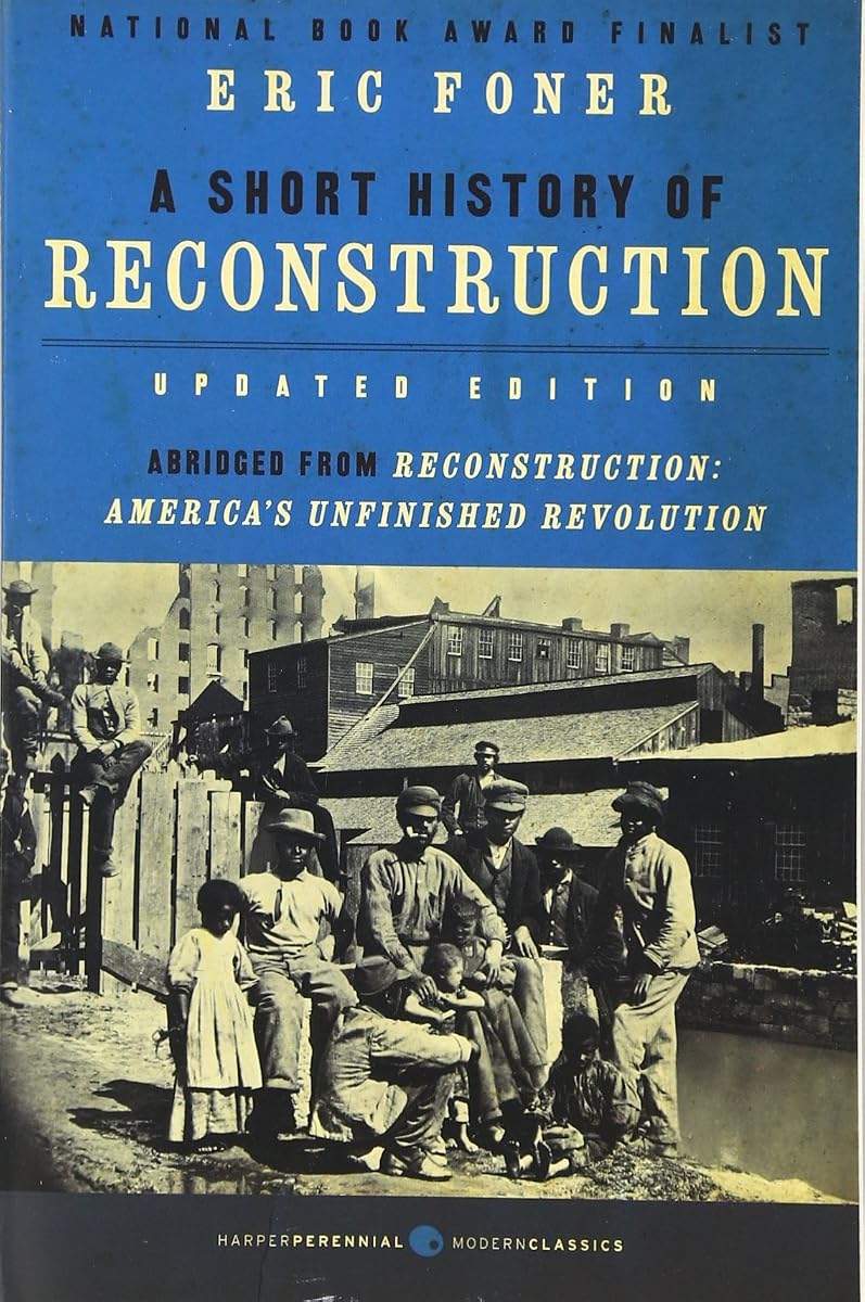 A Short History of Reconstruction [Updated Edition]: How emancipated Black Americans and white Southerners rebuilt the South and fought for equal ... Civil War (Harper Perennial Modern Classics)