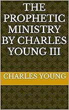 The Prophetic Ministry by Charles Young III