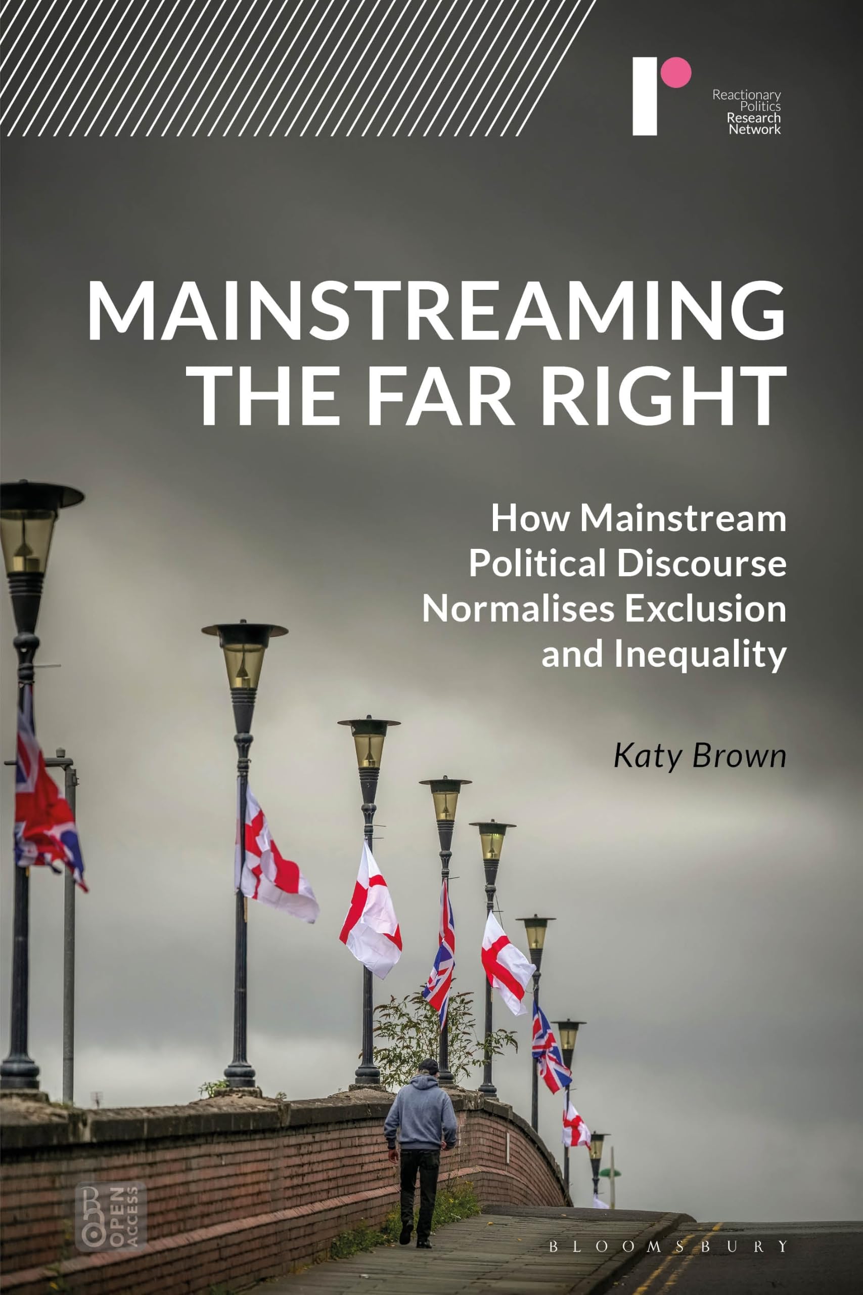 Mainstreaming the Far Right: How Mainstream Political Discourse Normalises Exclusion and Inequality (Bloomsbury Studies in Reactionary Politics)