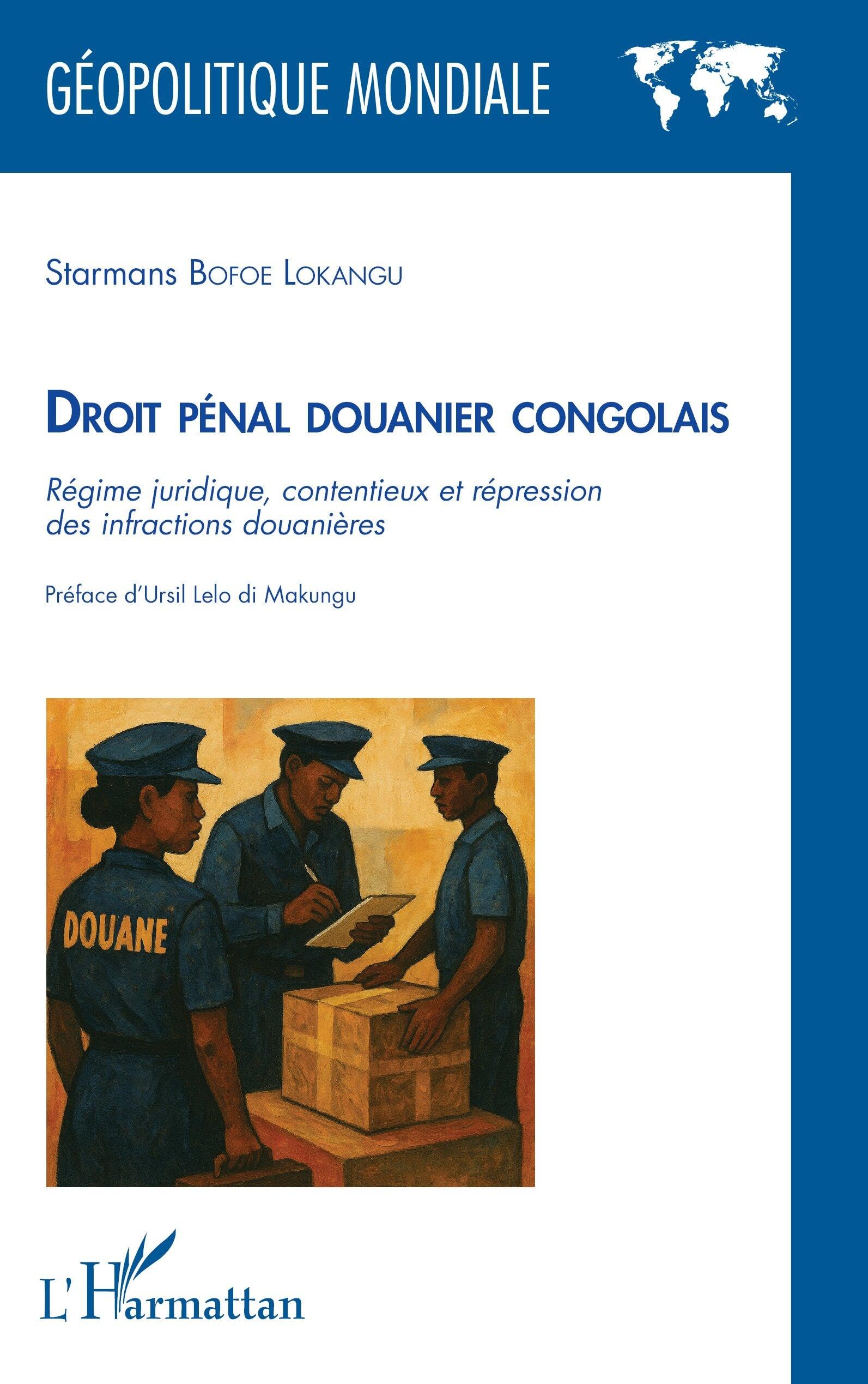 Droit pénal douanier congolais: Régime juridique, contentieux et répression des infractions douanières (Géopolitique Mondiale)