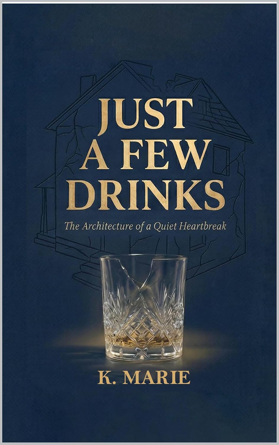 Just a Few Drinks: The Architecture of a Quiet Heartbreak      Kindle Edition
