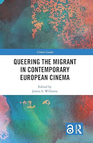 Queering the Migrant in Contemporary European Cinema (Global Gender)