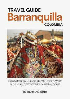 Barranquilla Colombia Travel Guide: Discover Festivals, Beaches, and Local Flavors in the Heart of Colombia’s Caribbean Coast