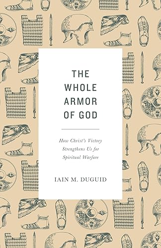 The Whole Armor of God: How Christ's Victory Strengthens Us