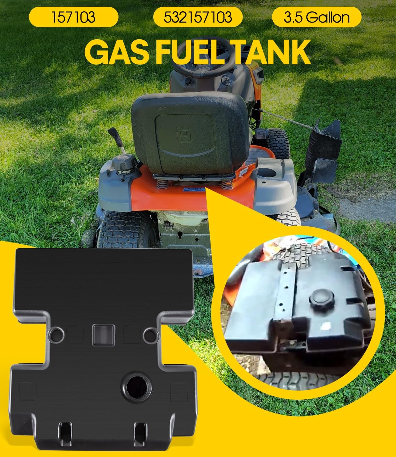 3.5 Gallon Lawn Mower Yard Garden Tractor Gas Fuel Tank 157103 532157103 for Husqvarna, Poulan, Poulan Pro, Roper, Sears/Craftsman and Weed Eater, Replace for # 153630, 157103, 532153630, 532157103