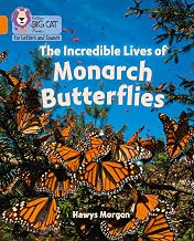 The Incredible Lives of Monarch Butterflies: Band 06/Orange (Collins Big Cat Phonics for Letters and Sounds)
