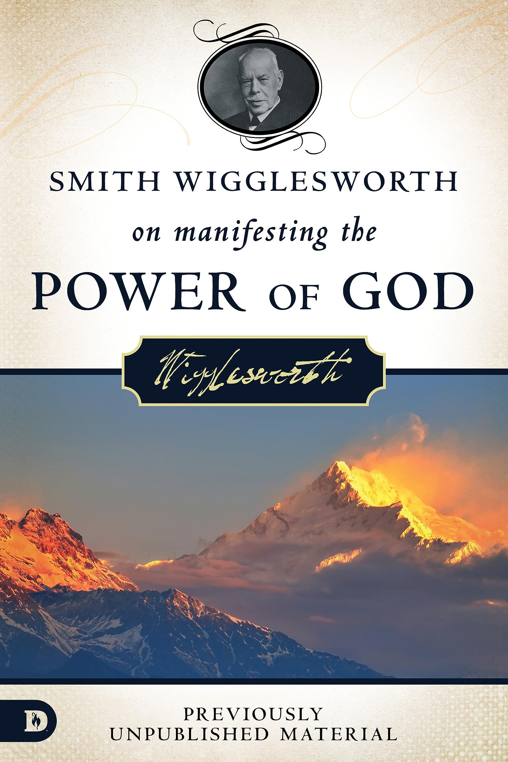 Smith Wigglesworth on Manifesting the Power of God: Walking in God's Anointing Every Day of the Year