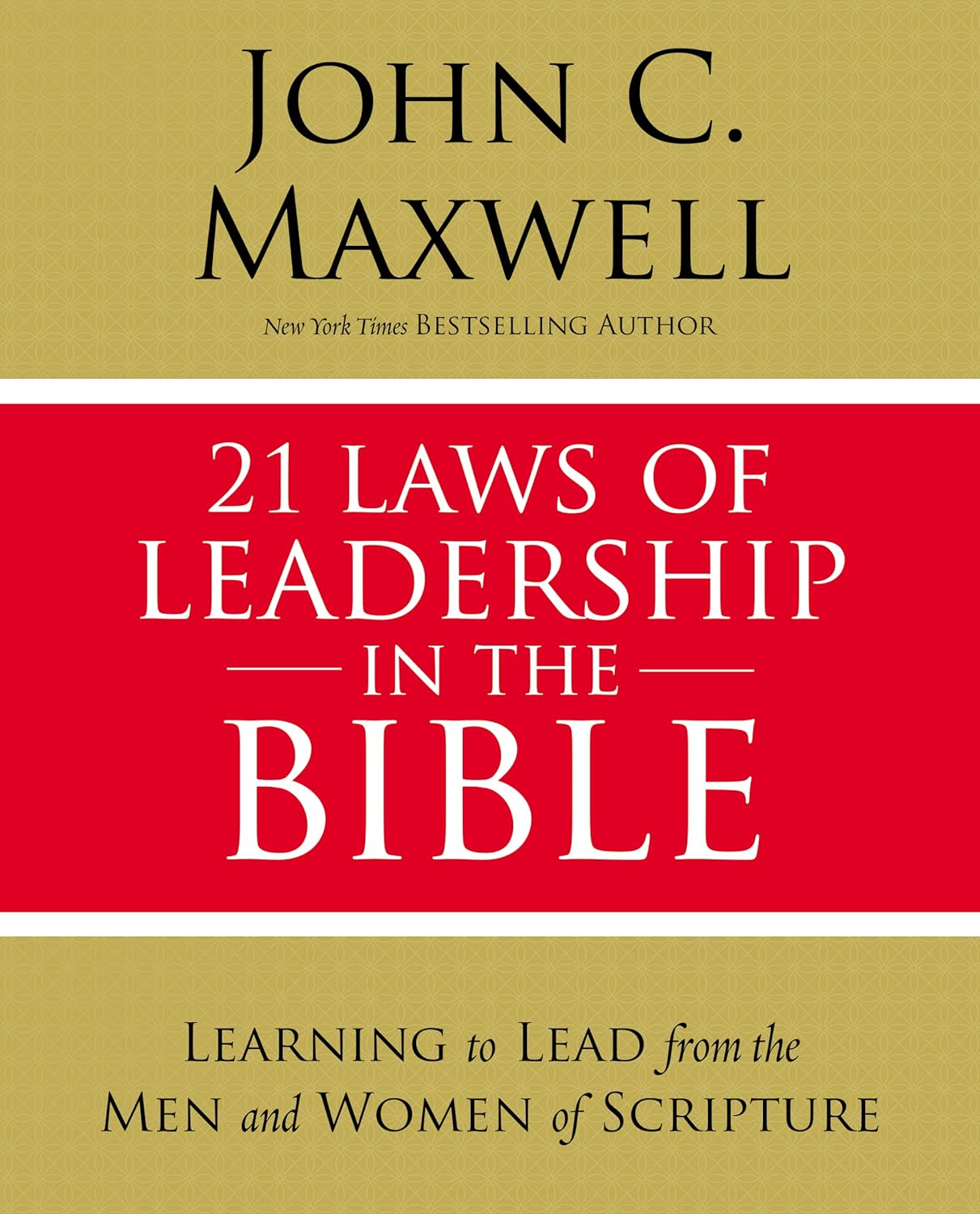 21 Laws of Leadership in the Bible: Learning to Lead from the Men and Women of Scripture