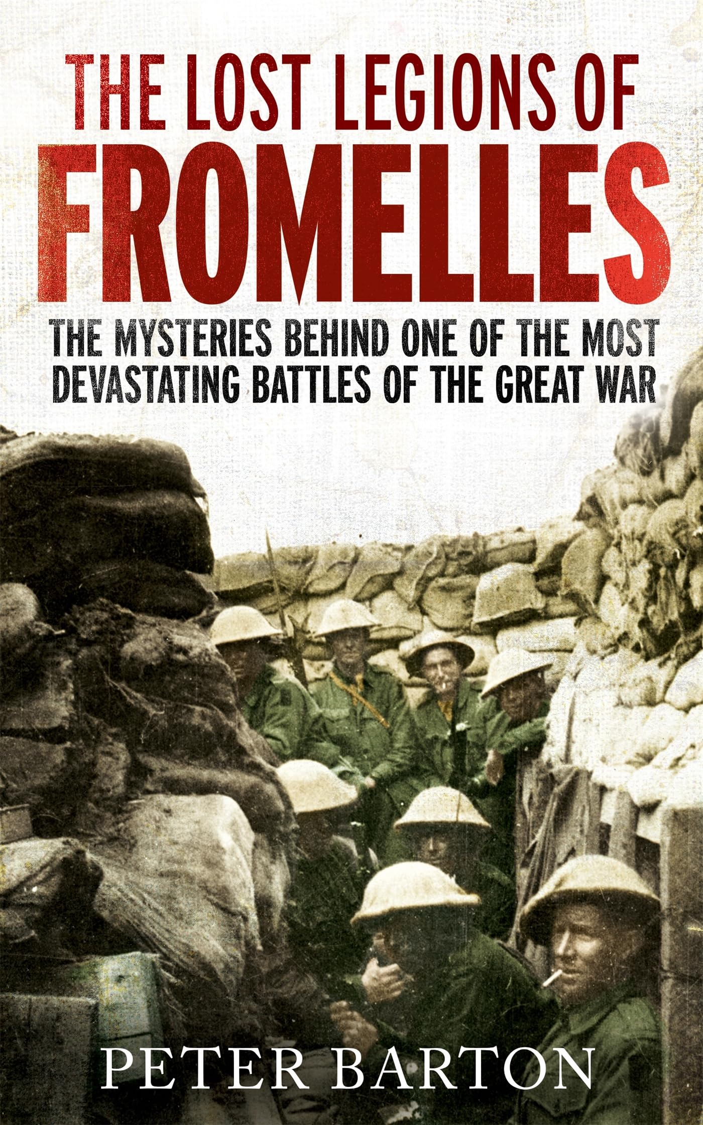 The Lost Legions of Fromelles: The Mysteries Behind one of the Most Devastating Battles of the Great War