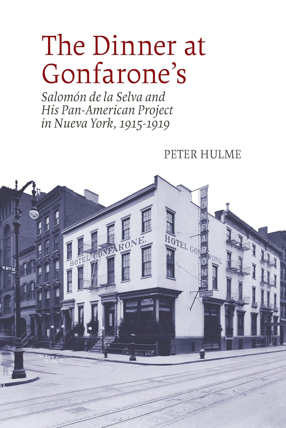 The Dinner at Gonfarone’s: Salomón de la Selva and His Pan-American Project in Nueva York, 1915-1919 (American Tropics: Towards a Literary Geography, 7)      Hardcover – May 20, 2019
