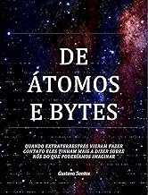 De Átomos e Bytes: Quando Extraterrestres Vieram Fazer Contato Eles Tinham Mais A Nos Dizer Do Que Poderíamos Imaginar
