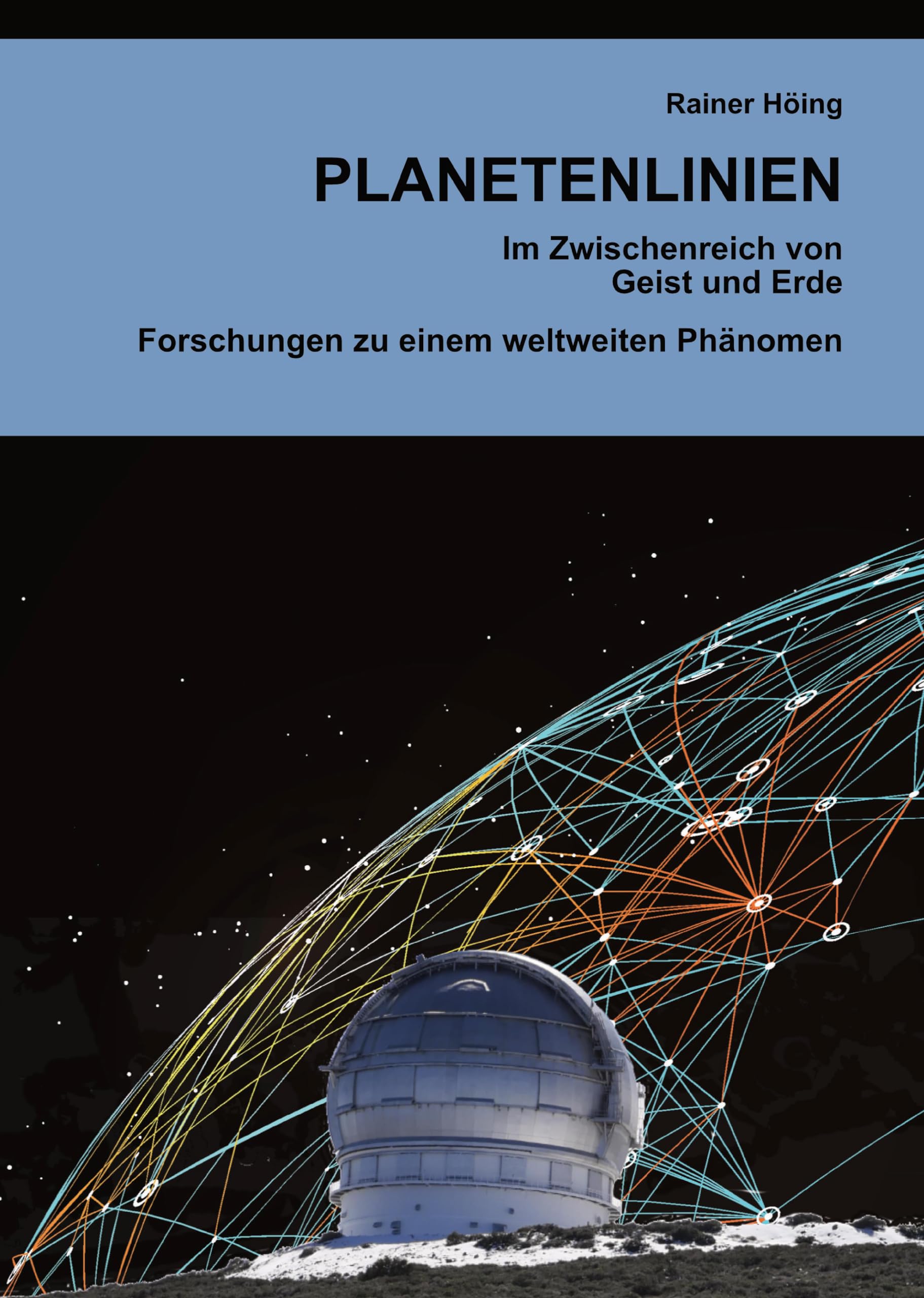 Planetenlinien: Im Zwischenreich von Geist und Erde. Forschungen zu einem weltweiten Phänomen